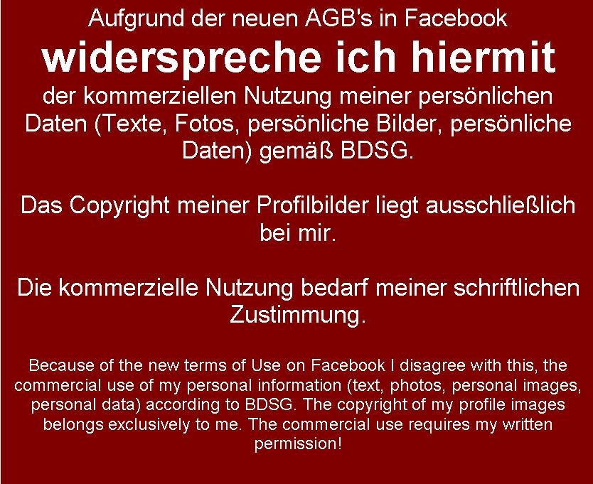So oder so ähnlich sehen sie aus. Bei Facebook widerprechen derzeit wieder zahlreiche Nutzer per Statusmeldung einer angeblichen AGB-Änderung.