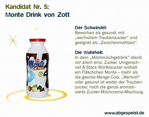 And the Winner is: Monte Drink von Zott! Herzlichen Glückwunsch! Für seinen unverantwortlichen Versuch, eine Zuckerbombe wie eine gesunde Zwischenmahlzeit zu bewerben,...